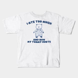 I Ate Too Much And My Tummy Hurts - Cartoon Meme Top, Vintage Cartoon Sweater, Unisex Kids T-Shirt